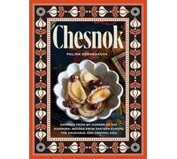 Chesnok: Cooking from My Corner of the Diaspora: Recipes from Eastern Europe, the Caucasus, and Central Asia