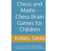 Chess and Maths -Chess Brain Games for Children: Fun Chess Puzzles, Chess Maths, Colouring Activities & Brain Challenges