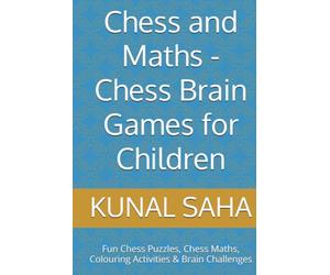 Chess and Maths -Chess Brain Games for Children: Fun Chess Puzzles, Chess Maths, Colouring Activities & Brain Challenges
