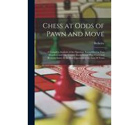 Chess At Odds Of Pawn And Move: A Complete Analysis Of The Opening, Exemplified In Two Hundred And Fifty Games, From Actual Play, Contested Between So