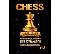 CHESS: Beginner (Fundamentals) ; A Step-By-Step Guide For Beginners,Full Explanation With Detailed Diagram Descriptions