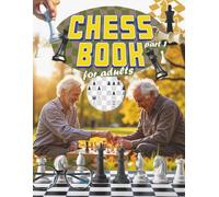 CHESS book for adults' part 1: What a fun, easy and relaxing way to enjoy a great game of chest with friends, family, or just by yourself.