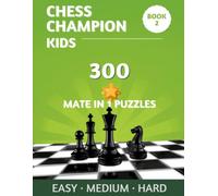 Chess Champion Kids - Book 2: 300 Mate in 1 Puzzles - Train Your Tactical Vision