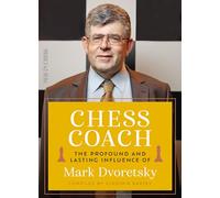 Chess Coach: The Profound and Lasting Influence of Mark Dvoretsky