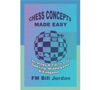 Chess Concepts Made Easy Strategy and Tactics of Opening Middlegame and Endgame. - FM Bill Jordan - Amazon Digital Services LLC KDP - Livre en Anglais FM Bill JordanFM Bill Jordan (Auteur)