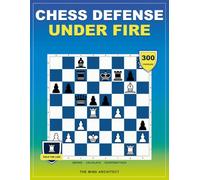 Chess Defense Under Fire: A Defensive Chess Puzzle Workbook to Find the Only Move, Survive Attacks, and Turn Pressure into Counterplay