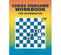 Chess Endgame Workbook for Intermediate: Practical Chess Puzzles to Improve Calculation, Convert Advantages, and Save Difficult Endgames