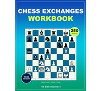 Chess Exchanges Workbook: Practical Chess Exercises for Deciding What to Trade, What to Keep, and When to Simplify