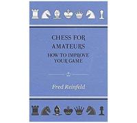 Chess For Amateurs - How To Improve Your Game