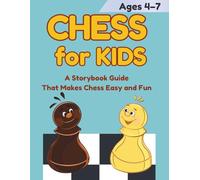 CHESS for KIDS (Ages 4-7): A Storybook Guide That Makes Chess Easy and Fun