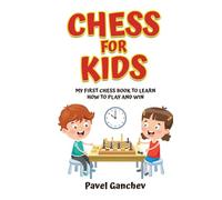 Chess for Kids: My First Chess Book to Learn How to Play and Win: 101 Chess Guide for Beginners: Rules and Strategies