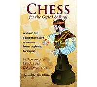 Chess for the Gifted & Busy: A Short but Comprehensive Course from Beginner to Expert (Comprehensive Chess Course Series) by Lev Alburt (2016-01-29)