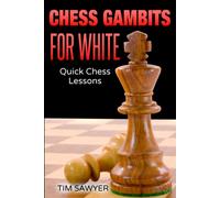 Chess Gambits For White: Quick Chess Lessons (Sawyer Quick Chess Lessons)