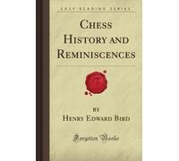 Chess History and Reminiscences (Forgotten Books)
