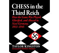 Chess in the Third Reich: How the Game Was Played, Glorified, and Abused in Nazi Germany, 1933-1945