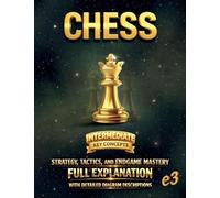Chess: Intermediate (Key Concepts); Strategy, Tactics, and Endgame Mastery; Full Explanation With Detailed Diagram Descriptions