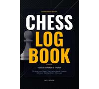 Chess Log Book: Tactical Scorebook & Tournament Tracker with 100 Game Log Sheets, Checkered Board Diagrams, Algebraic Notation Guide & Rating Logs