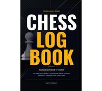 Chess Log Book: Tactical Scorebook & Tournament Tracker with 100 Game Log Sheets, Checkered Board Diagrams, Algebraic Notation Guide & Rating Logs