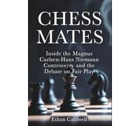 Chess Mates: Inside the Magnus Carlsen-Hans Niemann Controversy and the Debate on Fair Play