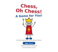 Chess, Oh Chess! A Game for You!: A Rhyming Guide to the Royal Game