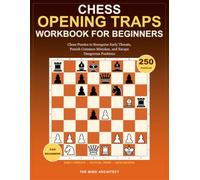 Chess Opening Traps Workbook for Beginners: Chess Puzzles to Recognize Early Threats, Punish Common Mistakes, and Escape Dangerous Positions