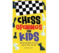 Chess Openings for Kids: My Second Book To Learn How to Play And Win