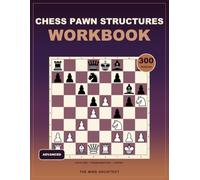 Chess Pawn Structures Workbook for Advanced: Advanced Chess Puzzles to Evaluate Dynamic Structures, Calculate Transformations, and Build Long-Term Plans