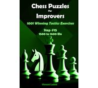 Chess Puzzles For Improvers - 1001 Winning Tactics Exercises - Step #15 - 1500 to 1600 Elo
