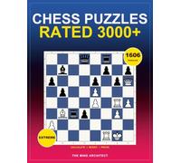 Chess Puzzles Rated 3000+: Extreme Tactical Calculation Training with Fully Explained Solutions