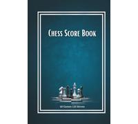 Chess Score Book: Chess Game Score Sheet Log Book, Chess scorebook 120 moves for beginners and Professionals