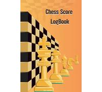 Chess Score Logbook: Chess Game Score Sheet Log Book, Chess Scorebook 120 Moves for Beginners and Professionals