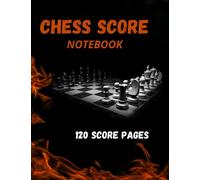 CHESS SCORE NOTEBOOK 120 SCORE PAGES: CHESS Score logbook 120 GAMES, Chess score journal,scorebook , large chess score pads , Chess records notebook