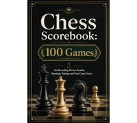 Chess Scorebook: 100 Games: for Recording Moves, Results, Openings, Ratings and Post-Game Notes