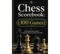 Chess Scorebook: 100 Games: for Recording Moves, Results, Openings, Ratings and Post-Game Notes