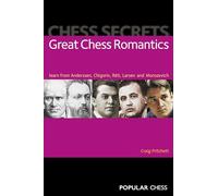 Chess Secrets: Great Chess Romantics: Learn from Anderssen, Chigorin, Reti, Larsen and Morozevich