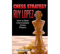 Chess Strategy Ruy Lopez: How to Beat Intermediate Chess Players