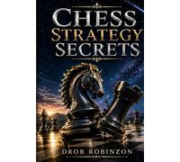Chess Strategy Secrets: A Practical Guide to Planning, Position, and Better Chess Decisions