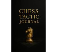 Chess Tactic Journal: Master Your Strategy, Record Your Games, and Improve Tactical Thinking - Premium Notebook for Chess Players and Enthusiasts