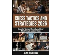 Chess Tactics and Strategies: Essential Winning Moves, Strategies & Tactics That Every Player Must Know In Modern Chess | Discover Secret Chess Mastery Concepts That Elite Players Use To Win