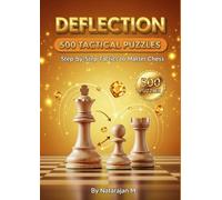 Chess Tactics: Deflection Mastery - 500 Puzzles to Disrupt Your Opponent's Defense: Learn to Break Through Defensive Barriers | Systematic Training for Club and Tournament Players