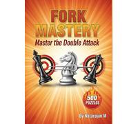 Chess Tactics: Dominate with the Fork - 500 Sharp Puzzles to Double Your Material: Master the Art of Double Attacks | Complete Solutions & Strategic Insights for Club Players