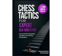 Chess Tactics for Expert: ELO 1800-2100: 1,200 Modern Puzzles to Improve Pattern Recognition, Calculation, and Winning Combinations
