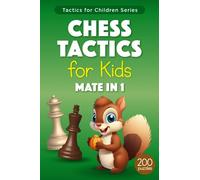Chess Tactics for Kids Mate in 1: Puzzles with Solutions for Chess Training and Improvement - more than 200 Exercises for Children and their Parents