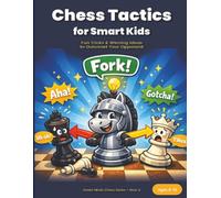 Chess Tactics for Smart Kids: Fun Tricks, Smart Strategies & Winning Ideas for Beginners