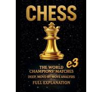 Chess: the World Champions' Matches, Deep, Move-By-Move Analysis, Full Explanation