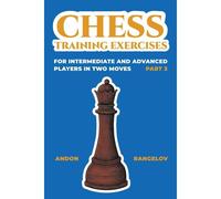 Chess Training Exercises For Intermediate And Advanced Players In Two Moves, Part 3