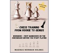 Chess training from rookie to genius: workbook - first maneuvers on the chessboard before you start playing