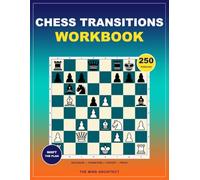 Chess Transitions Workbook: Practical Chess Exercises for Changing Plans, Transforming Positions, and Choosing the Right Moment