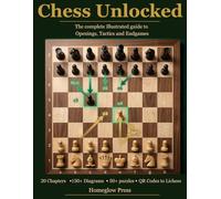 Chess Unlocked: The Complete Illustrated Guide to Openings, Tactics & Endgames | Every Move Explained with Color Diagrams for Beginners and Intermediate Players