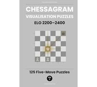 Chessagram: 125 Five-Move Chess Puzzles - Visualisation Training to Sharpen Tactics and Calculation (ELO 2200-2400)
